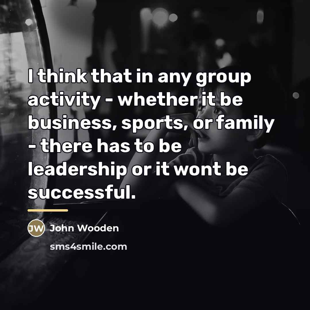 “I think that in any group activity - whether it…” quote by John Wooden
