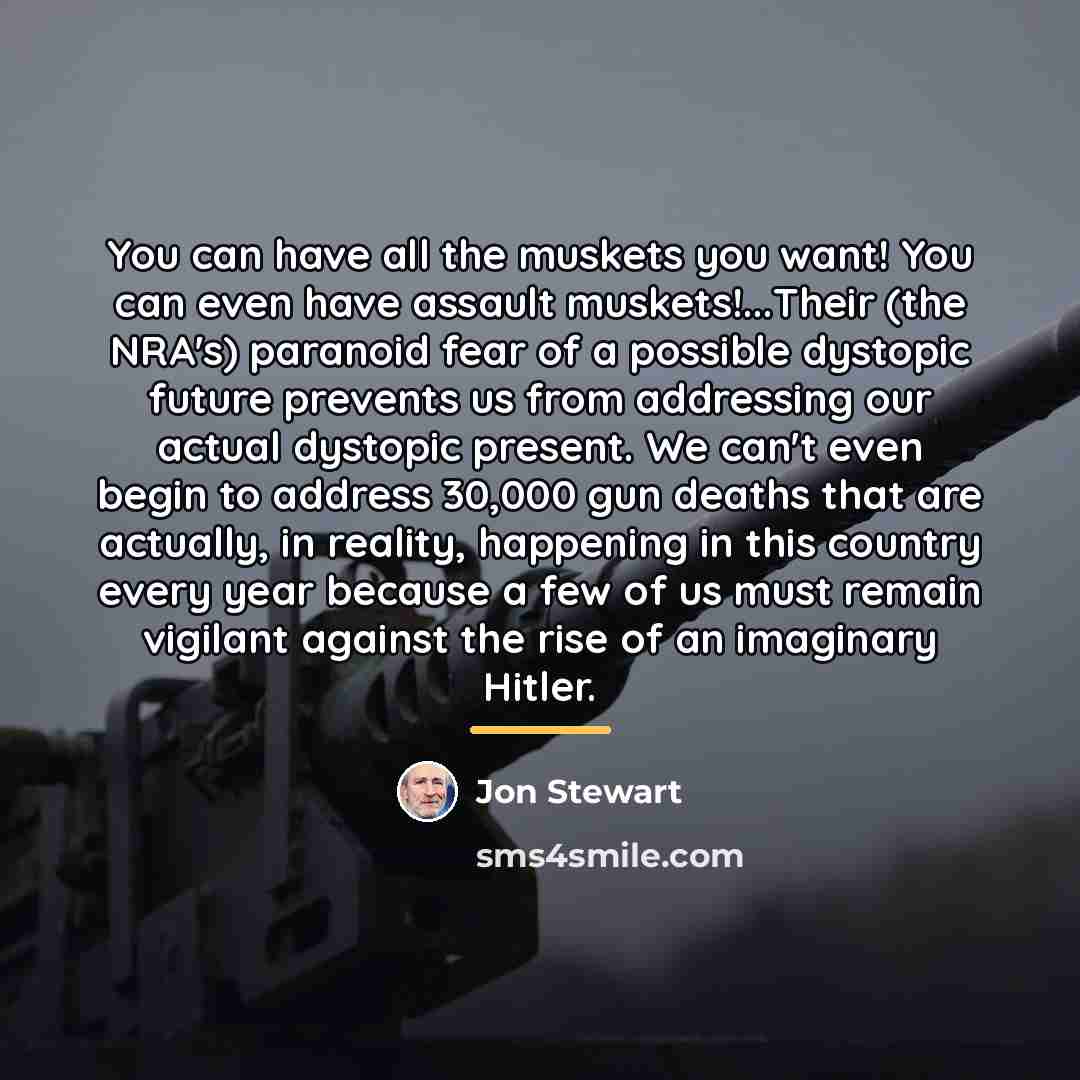 “You can have all the muskets you want! You can…” quote by Jon Stewart