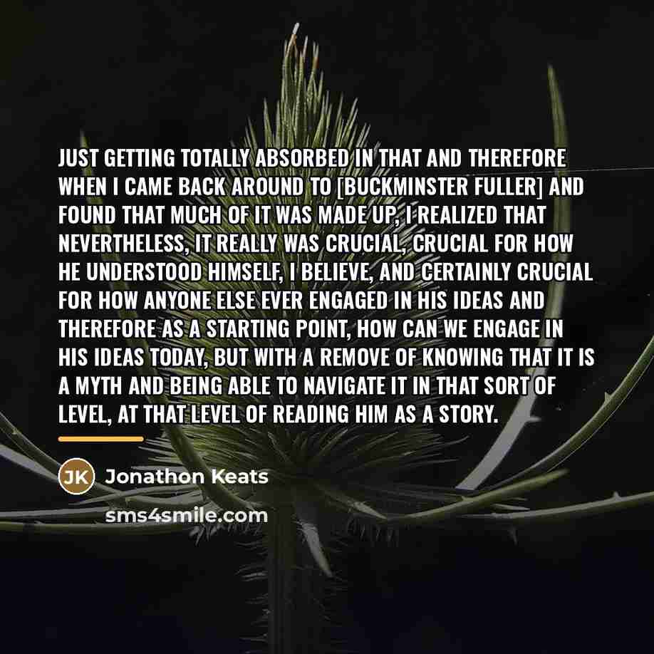 “Just getting totally absorbed in that and therefore when I…” quote by Jonathon Keats