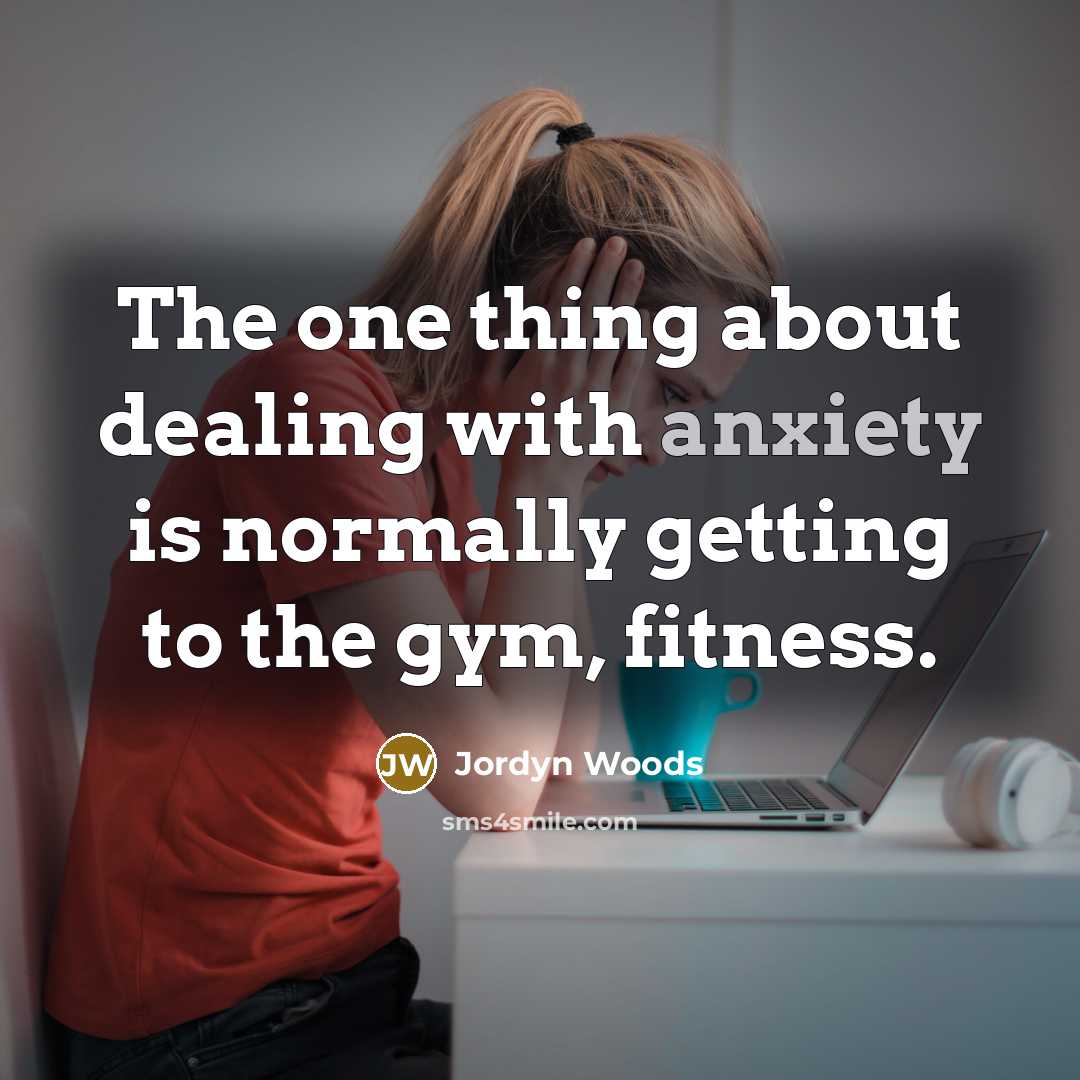 “The one thing about dealing with anxiety is normally getting…” quote by Jordyn Woods