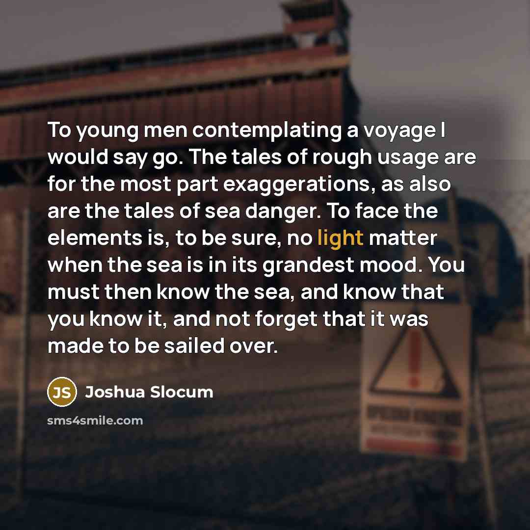 “To young men contemplating a voyage I would say go.…” quote by Joshua Slocum