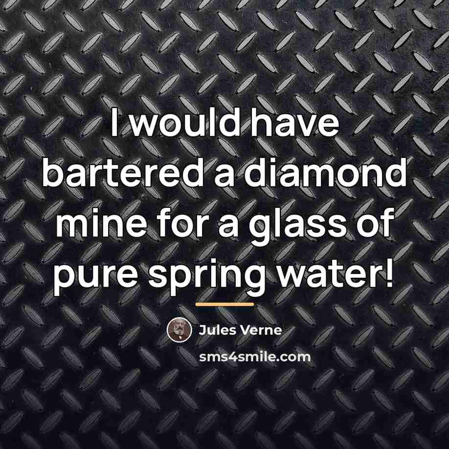 “I would have bartered a diamond mine for a glass…” quote by Jules Verne