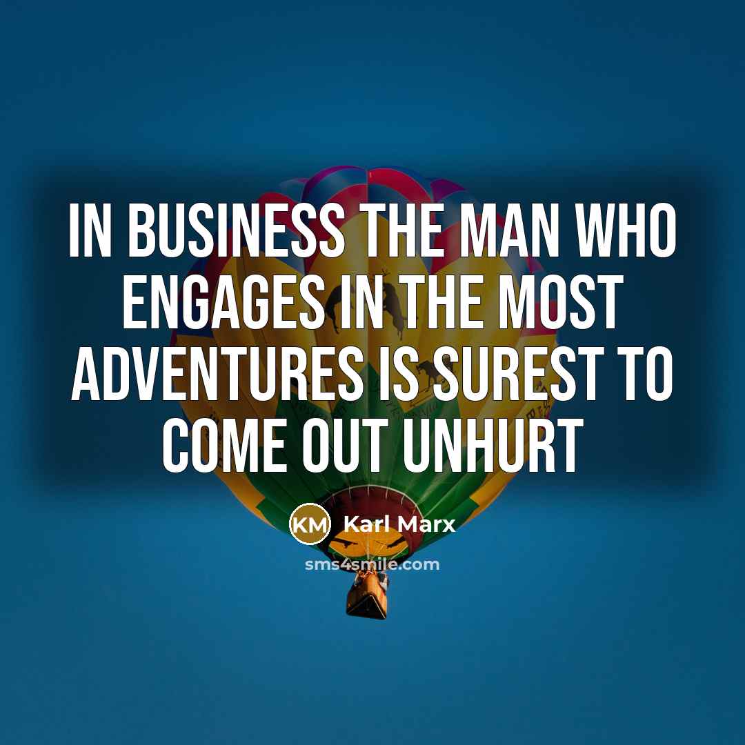 “In business the man who engages in the most adventures…” quote by Karl Marx