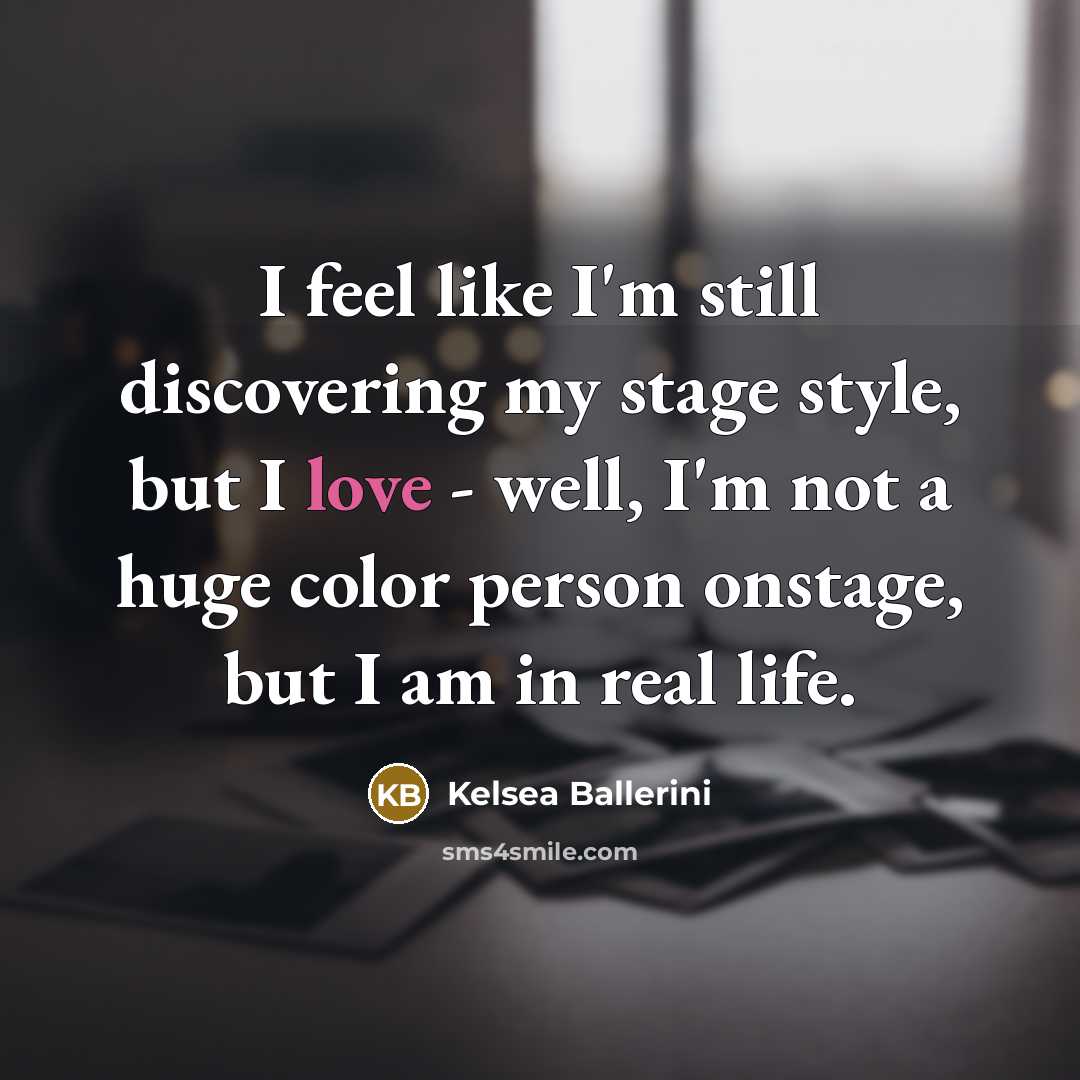 “I feel like I'm still discovering my stage style, but…” quote by Kelsea Ballerini