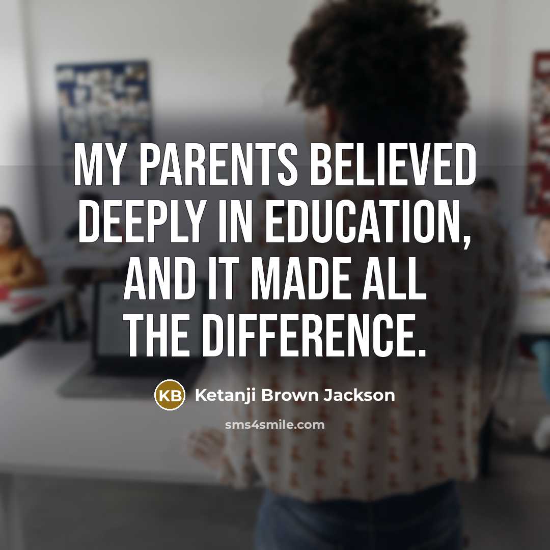 “My parents believed deeply in education, and it made all…” quote by Ketanji Brown Jackson