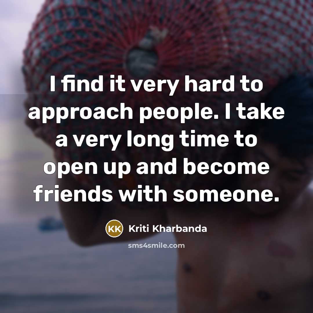 “I find it very hard to approach people. I take…” quote by Kriti Kharbanda