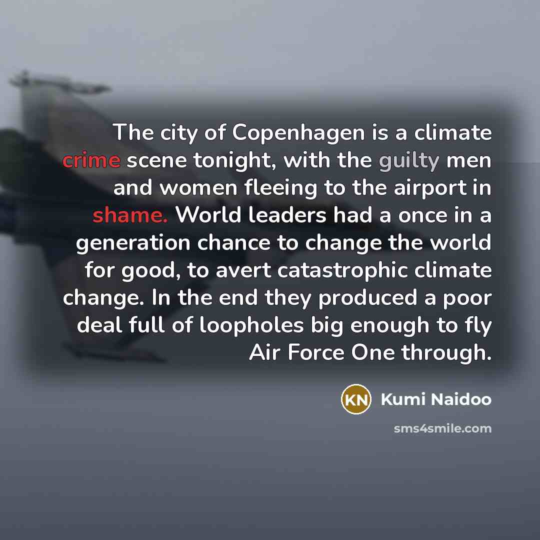 “The city of Copenhagen is a climate crime scene tonight,…” quote by Kumi Naidoo