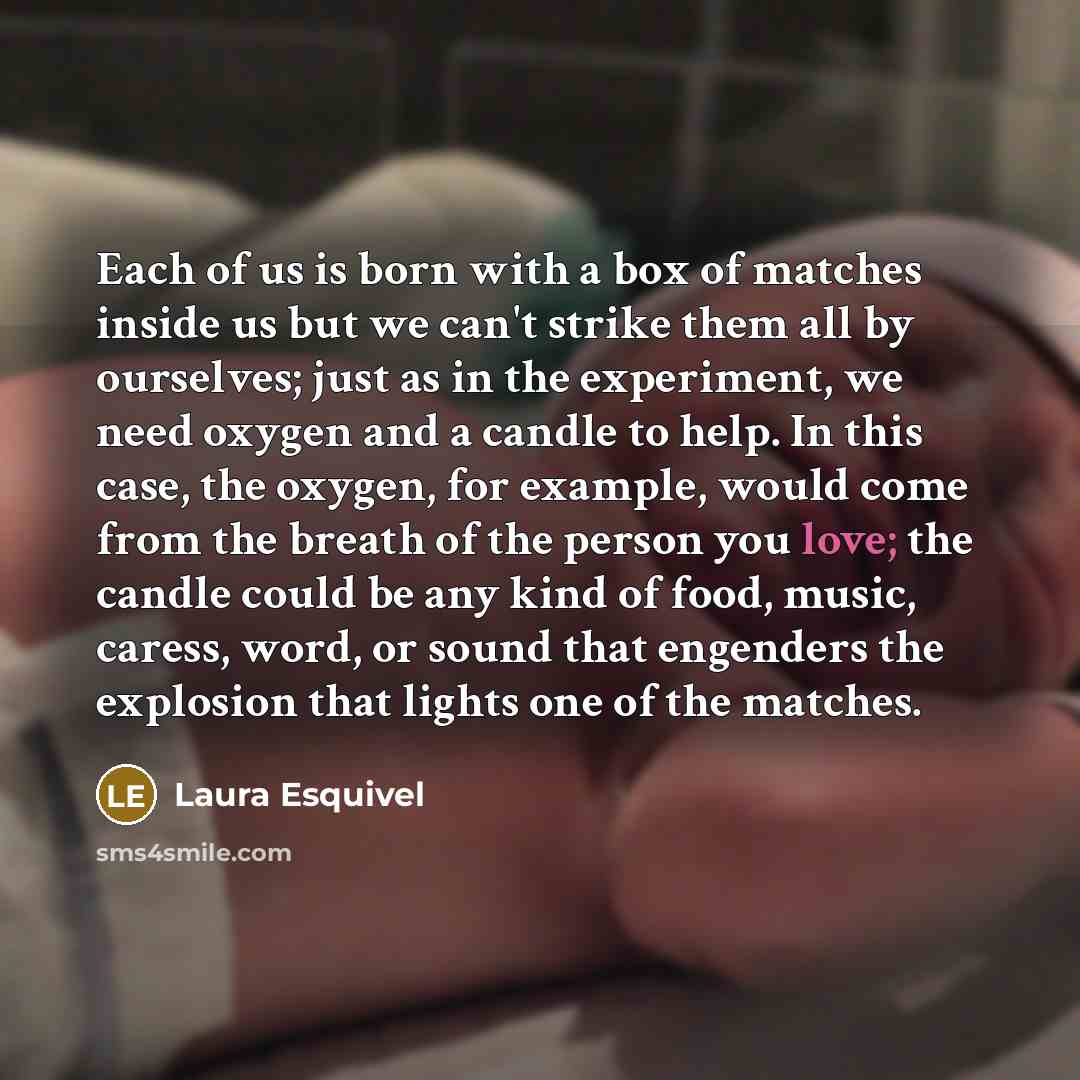 “Each of us is born with a box of matches…” quote by Laura Esquivel