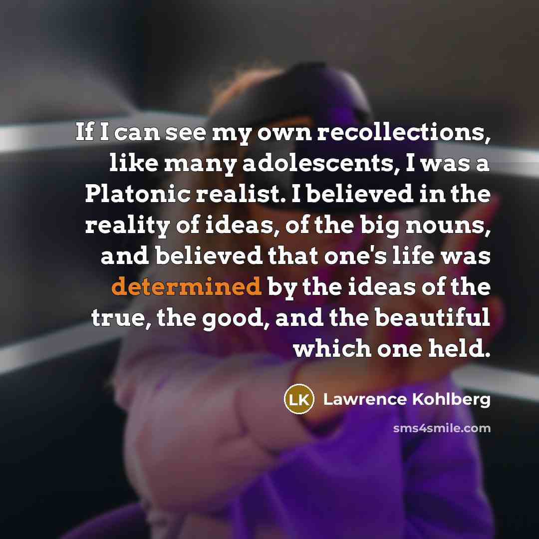 “If I can see my own recollections, like many adolescents,…” quote by Lawrence Kohlberg
