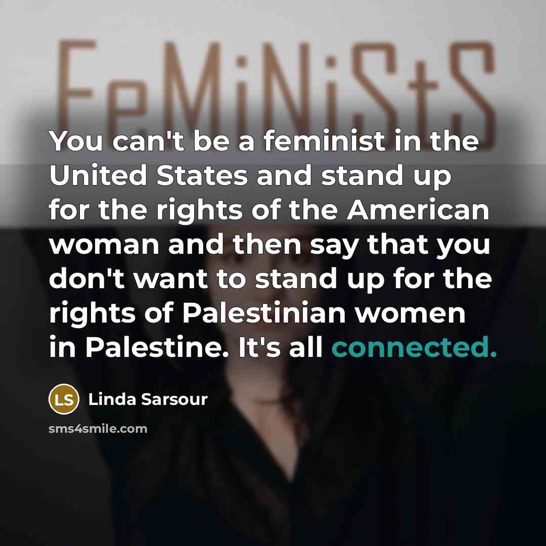 “You can't be a feminist in the United States and…” quote by Linda Sarsour