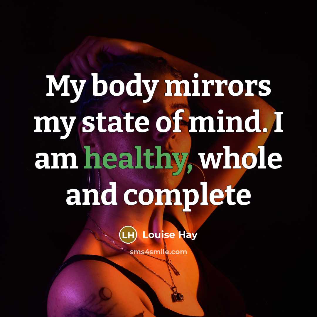 “My body mirrors my state of mind. I am healthy,…” quote by Louise Hay