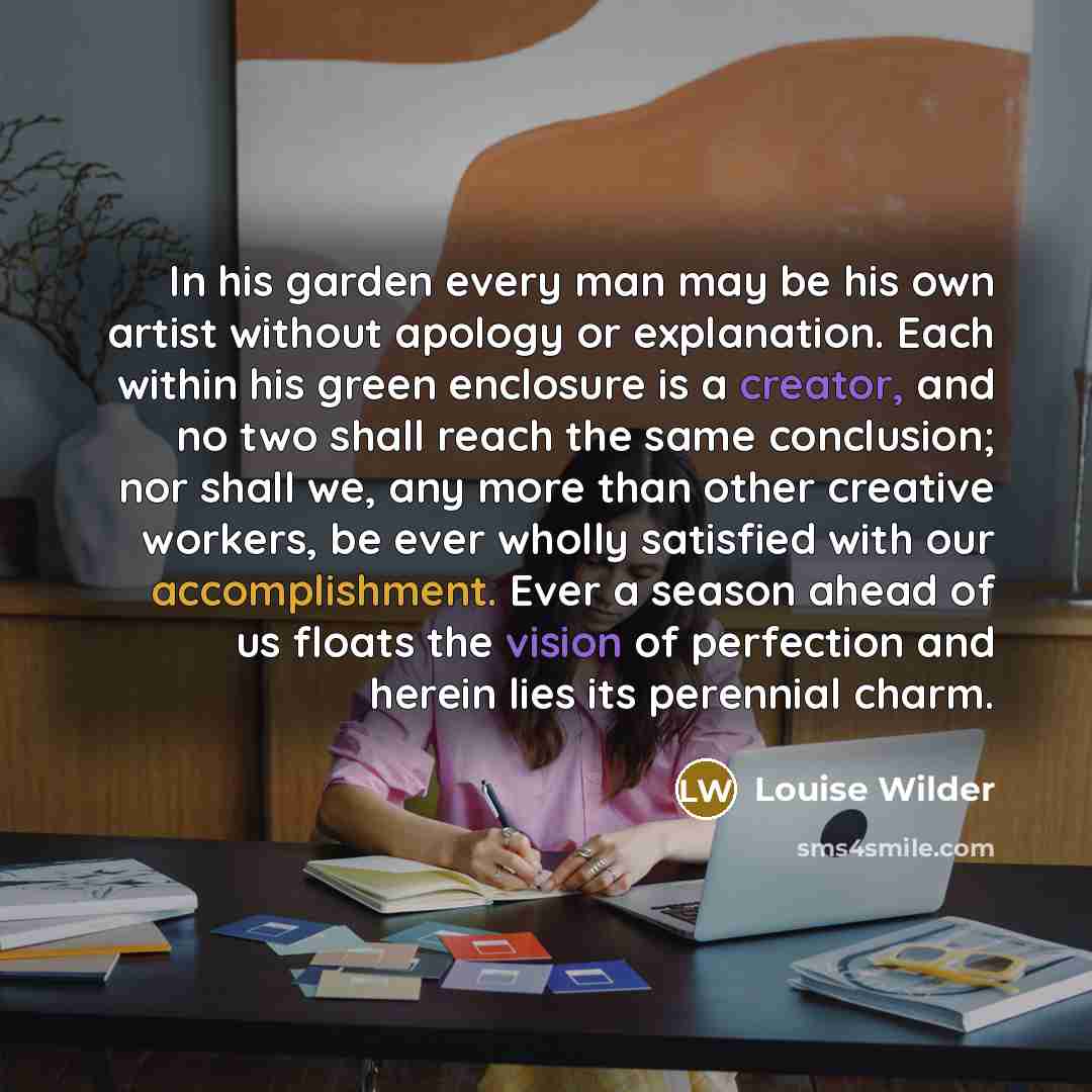 “In his garden every man may be his own artist…” quote by Louise Wilder