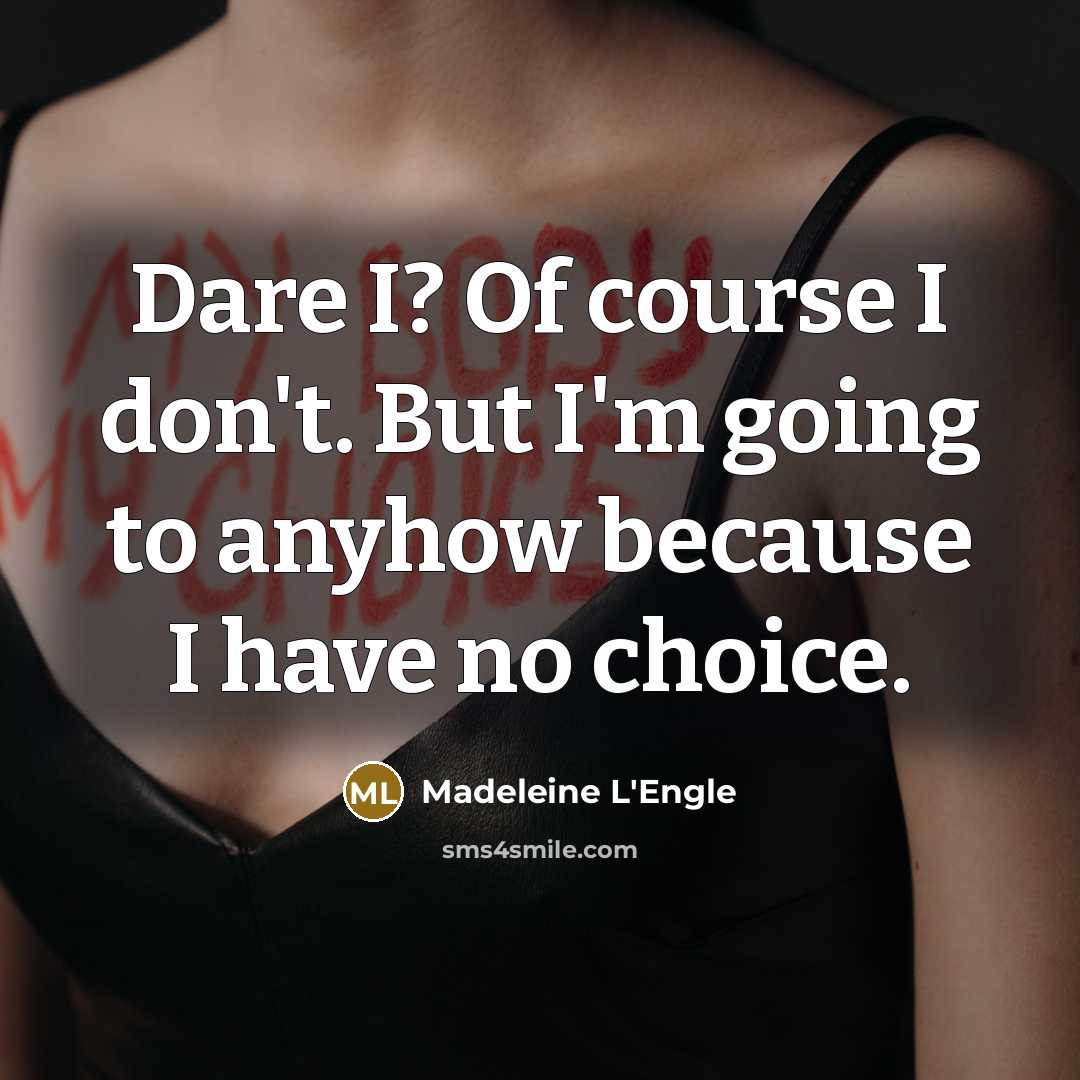 “Dare I? Of course I don't. But I'm going to…” quote by Madeleine L'Engle