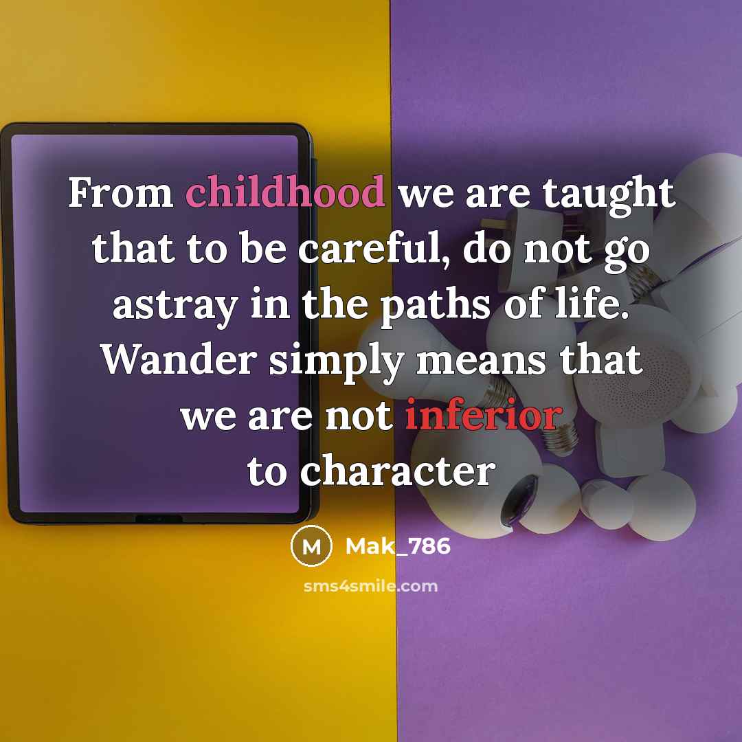 “From childhood we are taught that to be careful, do…” quote by Mak_786