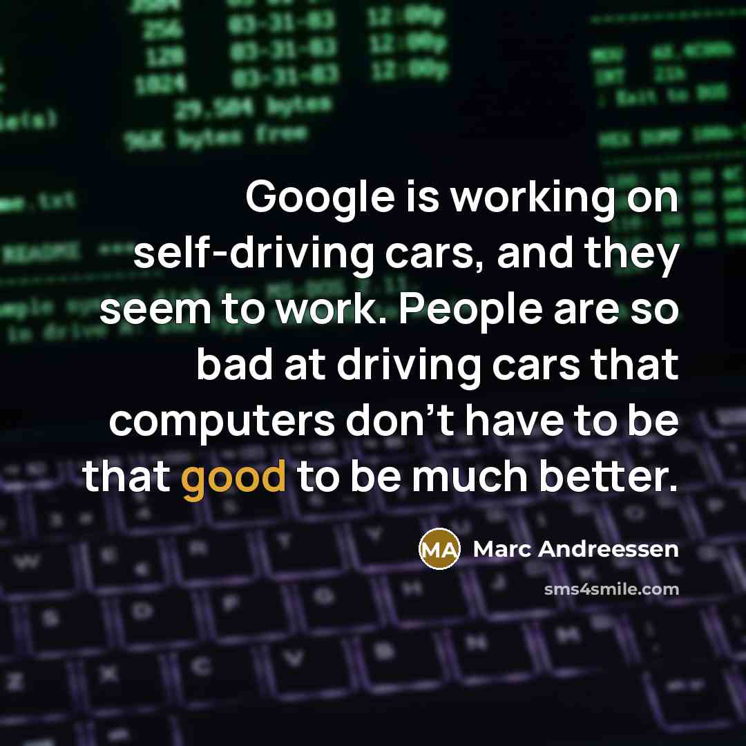 “Google is working on self-driving cars, and they seem to…” quote by Marc Andreessen