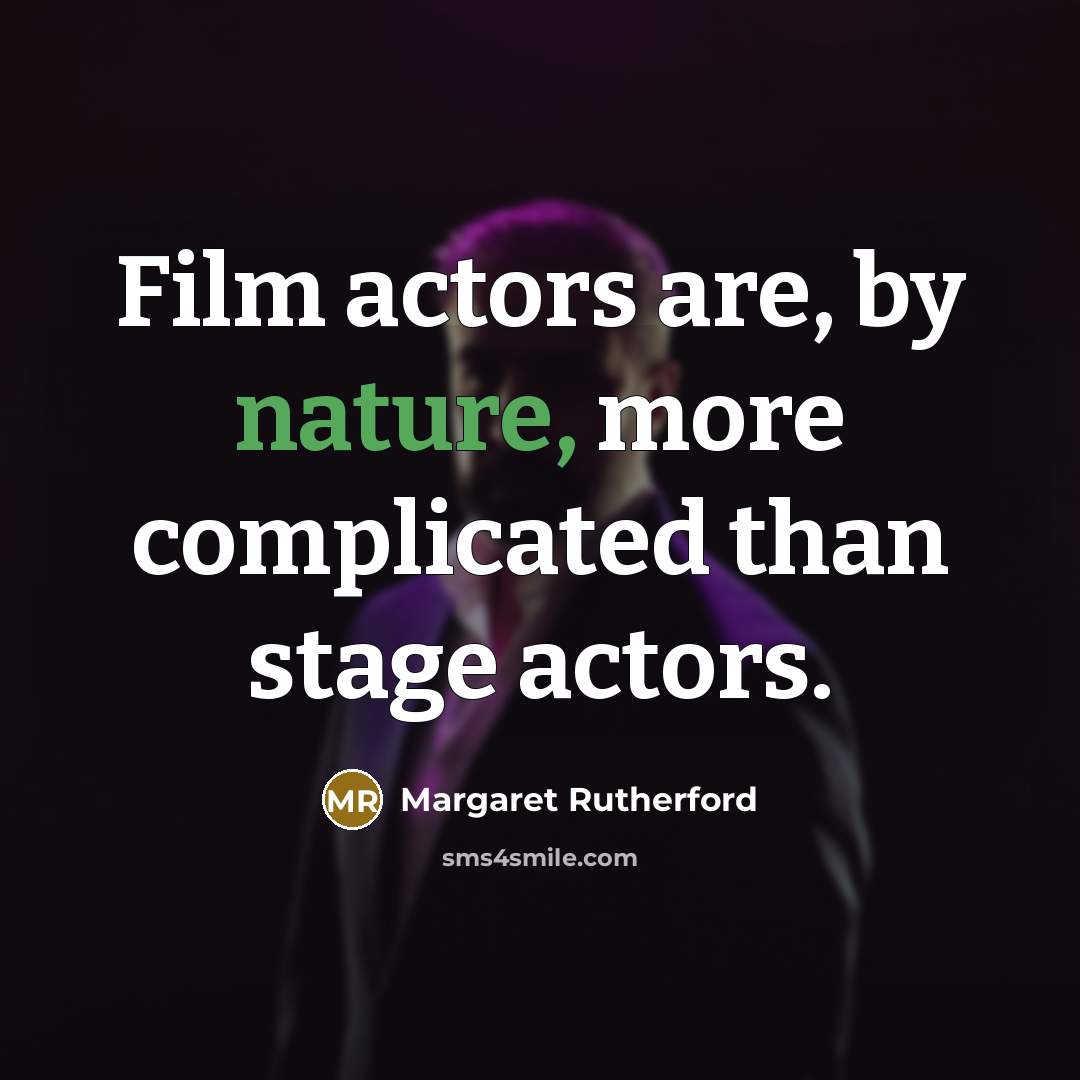 “Film actors are, by nature, more complicated than stage actors.…” quote by Margaret Rutherford