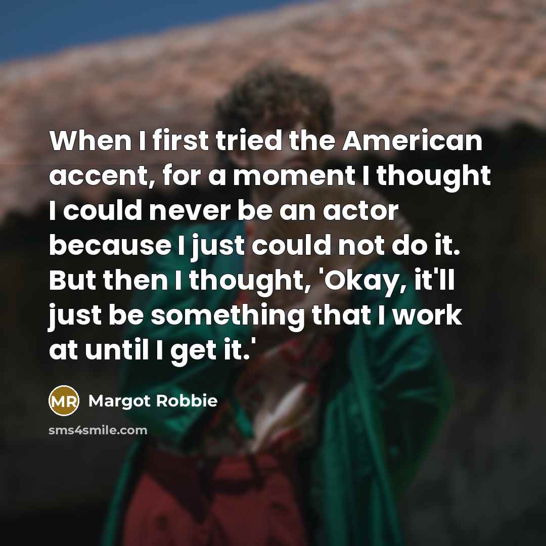 “When I first tried the American accent, for a moment…” quote by Margot Robbie