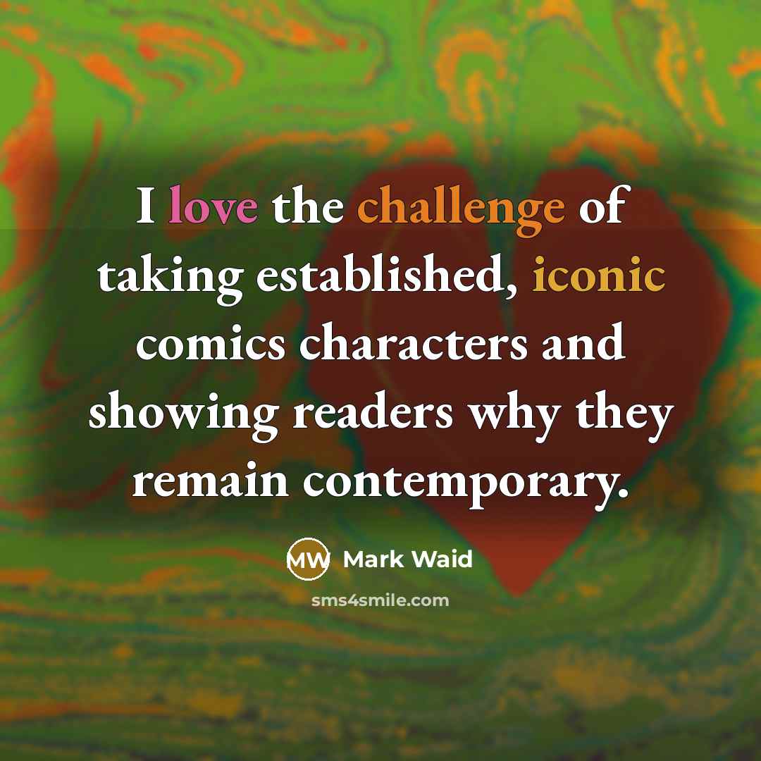 “I love the challenge of taking established, iconic comics characters…” quote by Mark Waid
