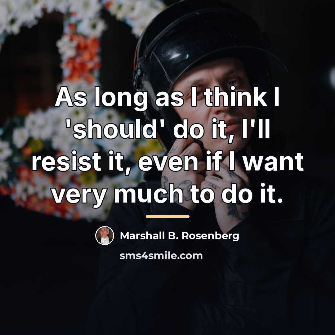 “As long as I think I 'should' do it, I'll…” quote by Marshall B. Rosenberg
