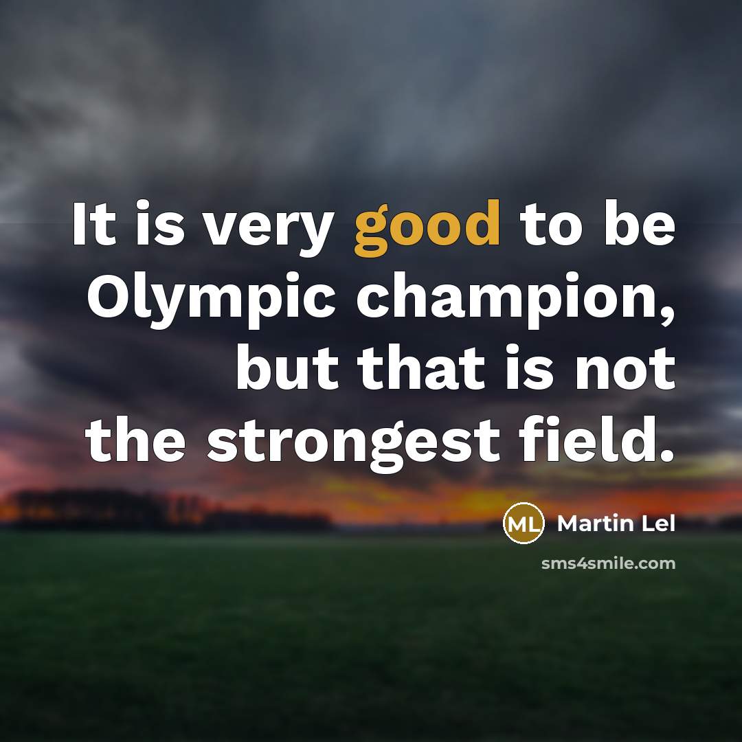 “It is very good to be Olympic champion, but that…” quote by Martin Lel