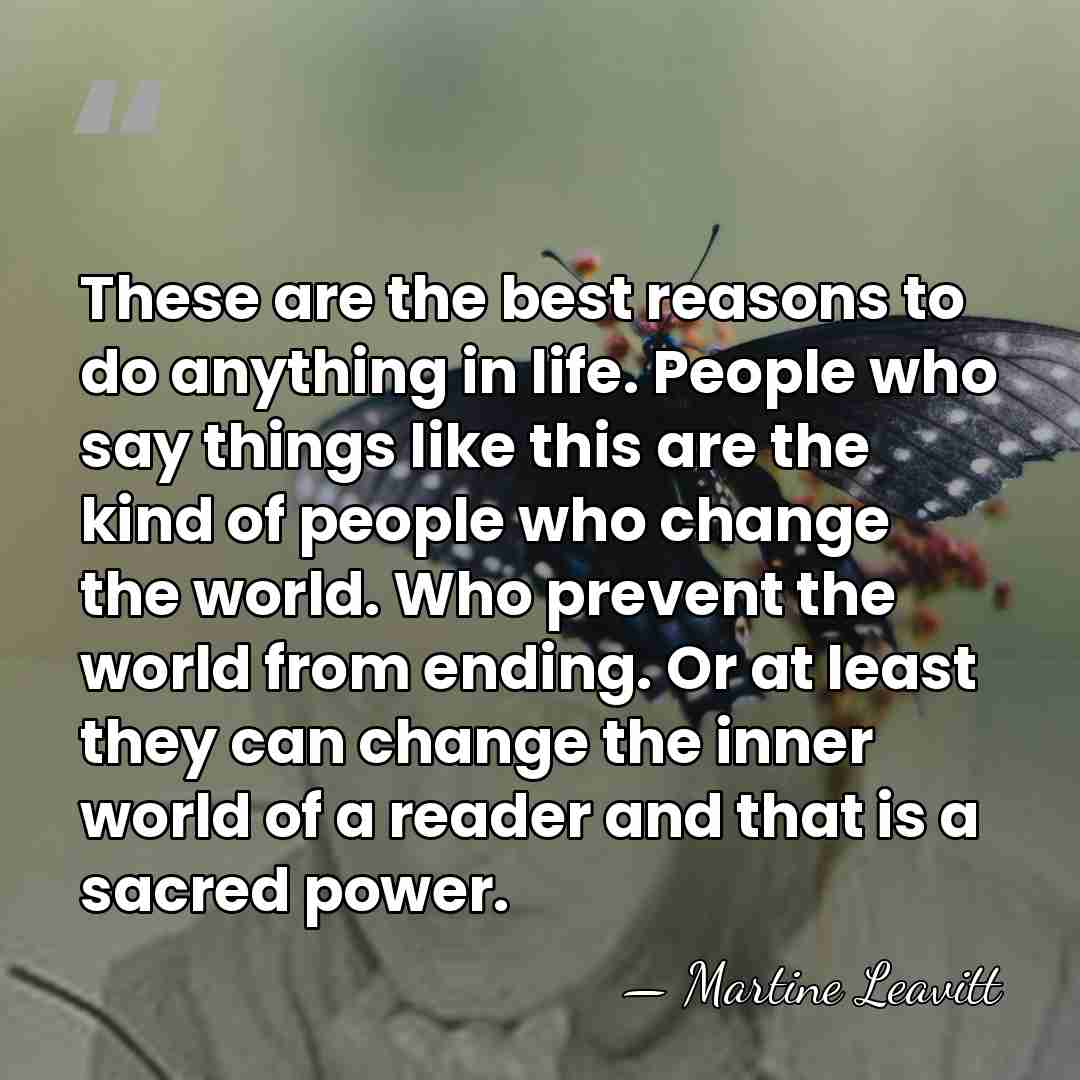 These are the best reasons to do anything in life. People who&hellip; - Martine Leavitt