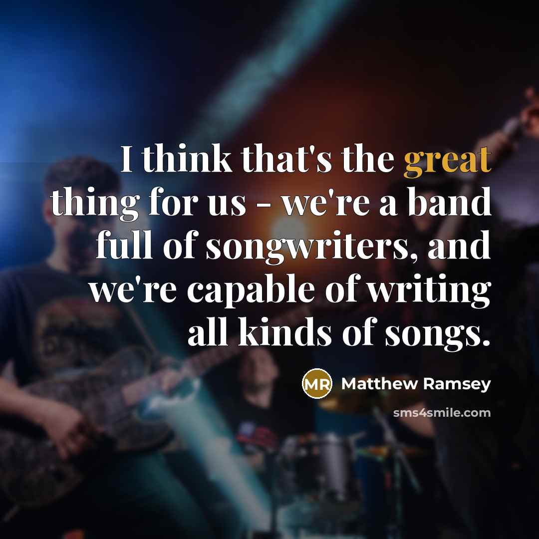 “I think that's the great thing for us - we're…” quote by Matthew Ramsey