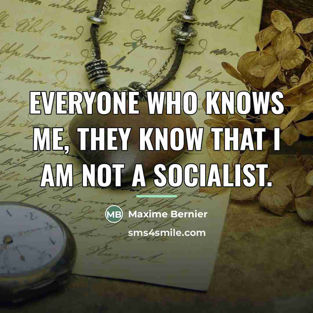 “Everyone who knows me, they know that I am not…” quote by Maxime Bernier