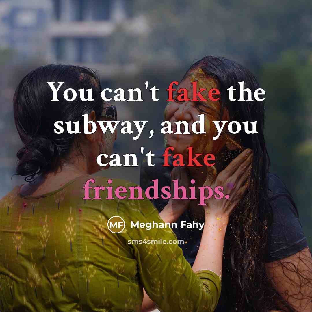 “You can't fake the subway, and you can't fake friendships.…” quote by Meghann Fahy