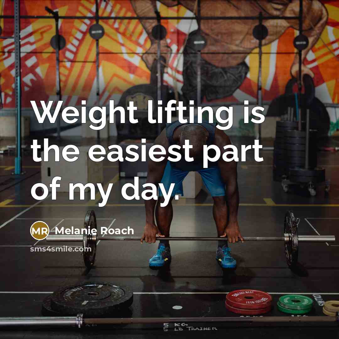 “Weight lifting is the easiest part of my day.…” quote by Melanie Roach