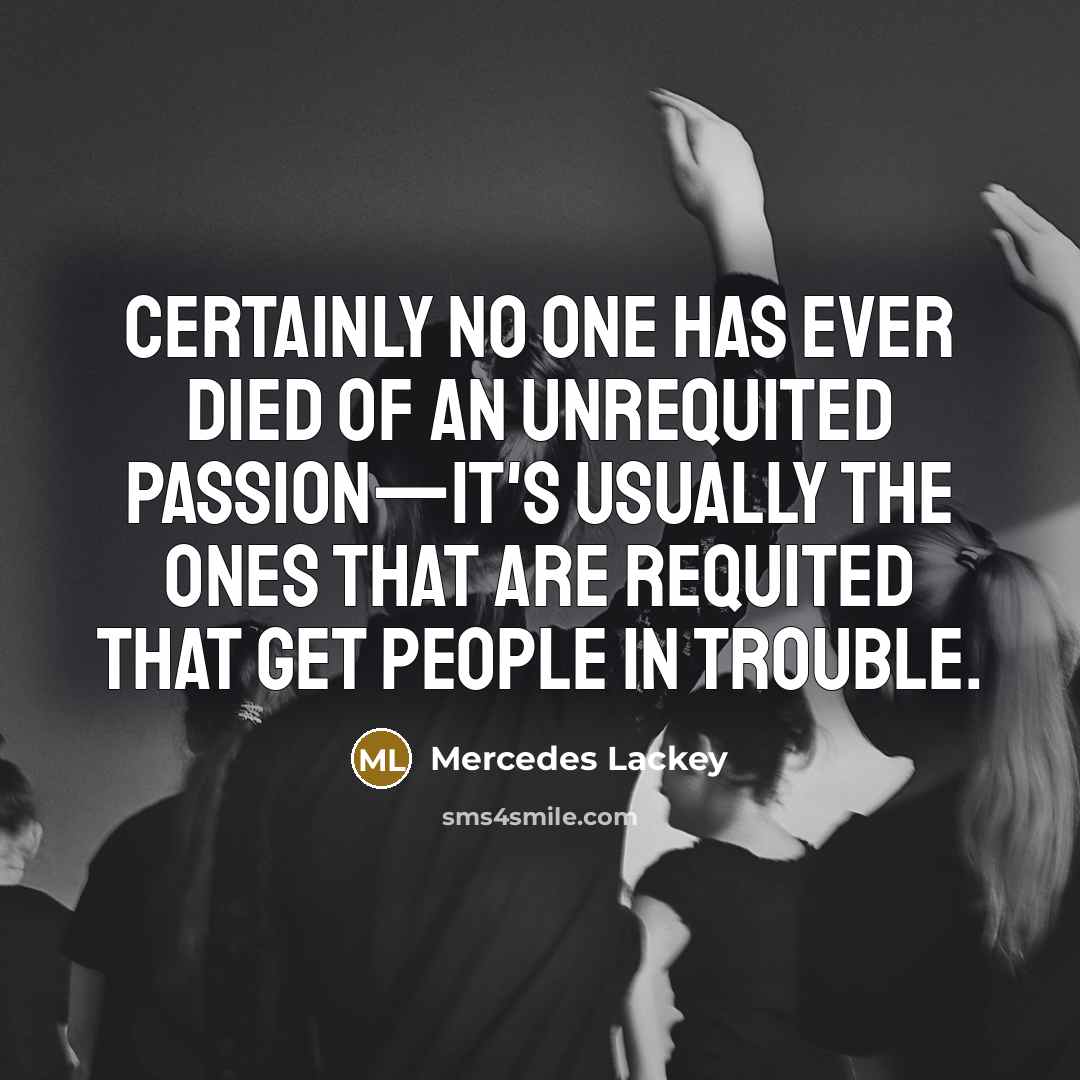 “Certainly no one has ever died of an unrequited passion—it's…” quote by Mercedes Lackey