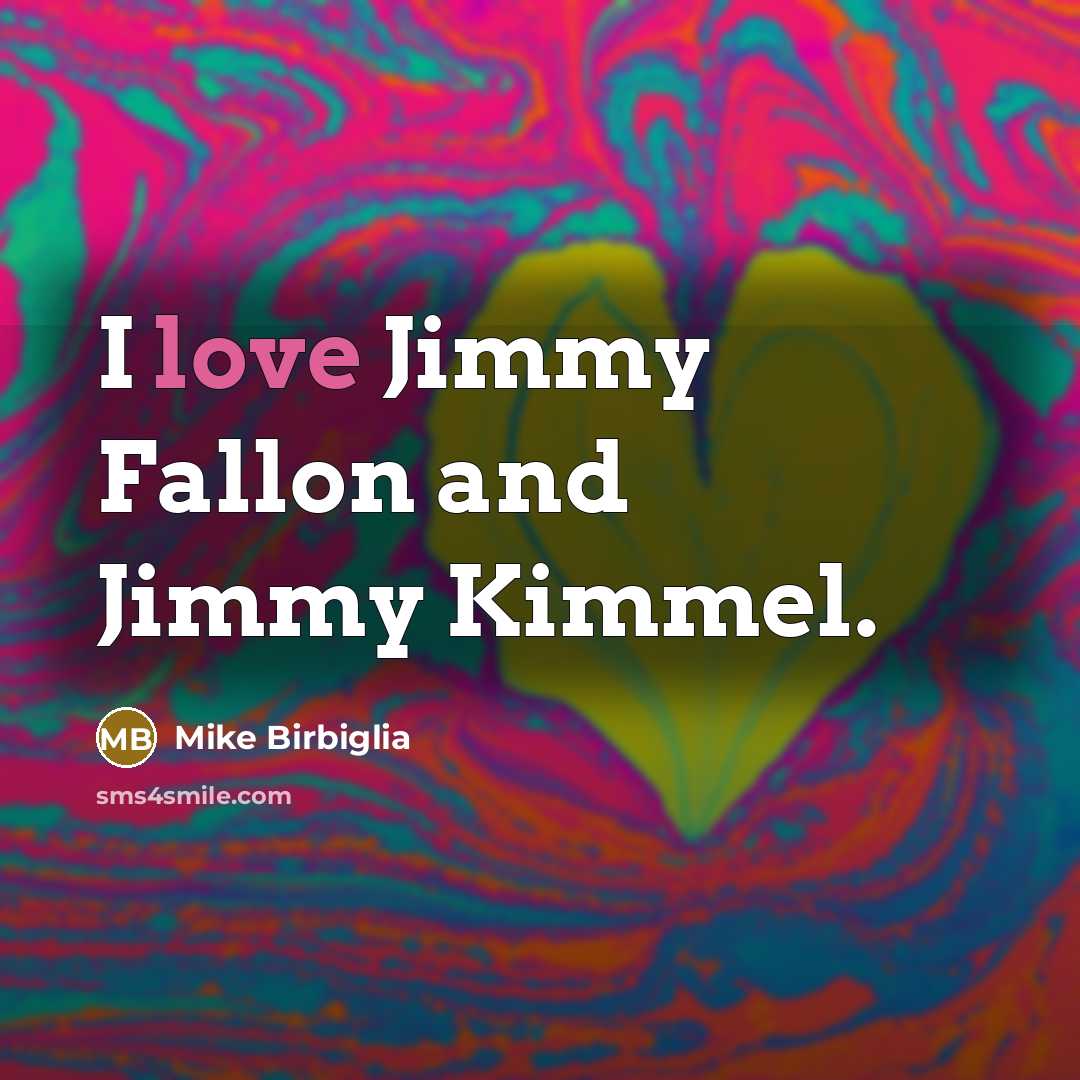 “I love Jimmy Fallon and Jimmy Kimmel.…” quote by Mike Birbiglia