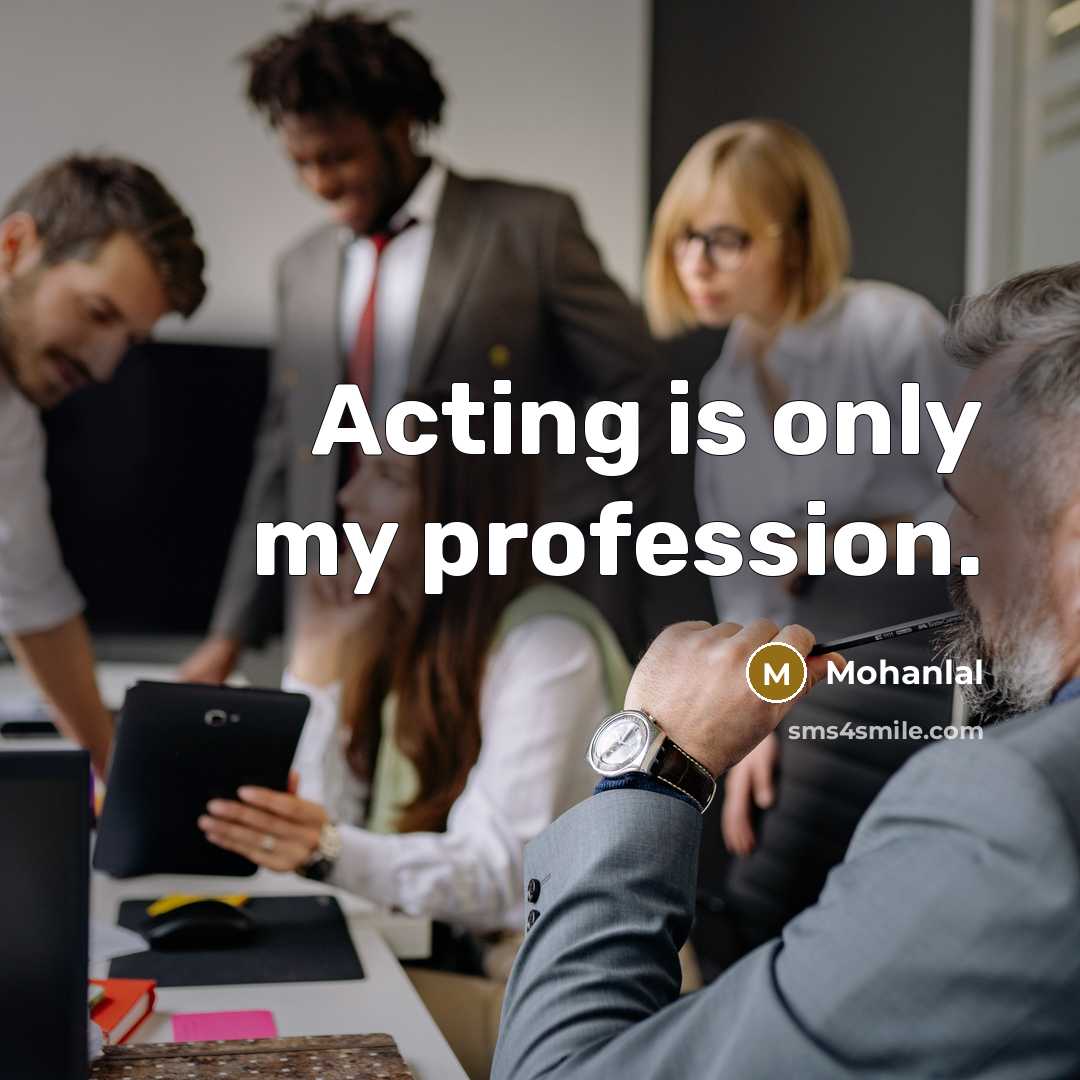 “Acting is only my profession.…” quote by Mohanlal