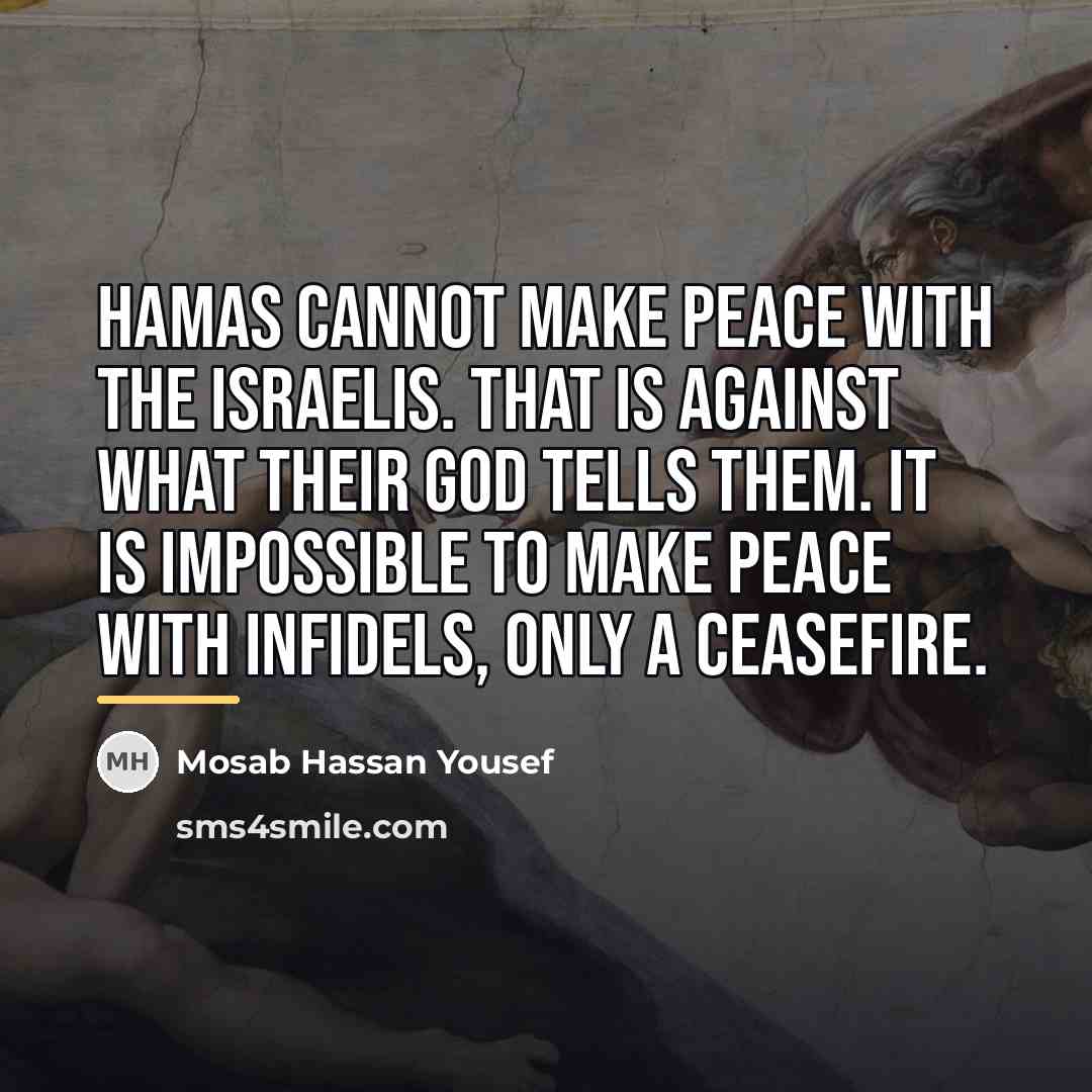 “Hamas cannot make peace with the Israelis. That is against…” quote by Mosab Hassan Yousef