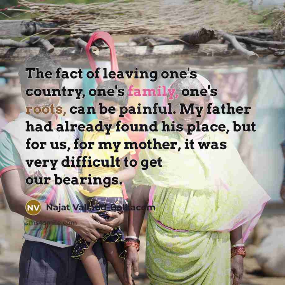 “The fact of leaving one's country, one's family, one's roots,…” quote by Najat Vallaud-Belkacem