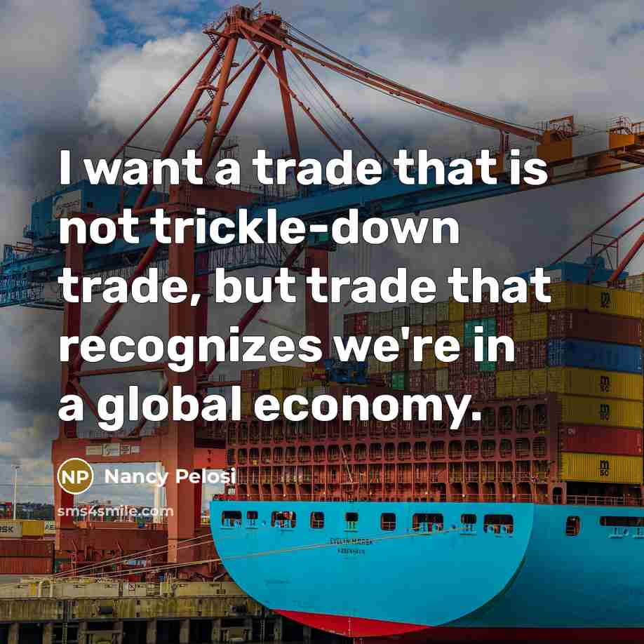 “I want a trade that is not trickle-down trade, but…” quote by Nancy Pelosi