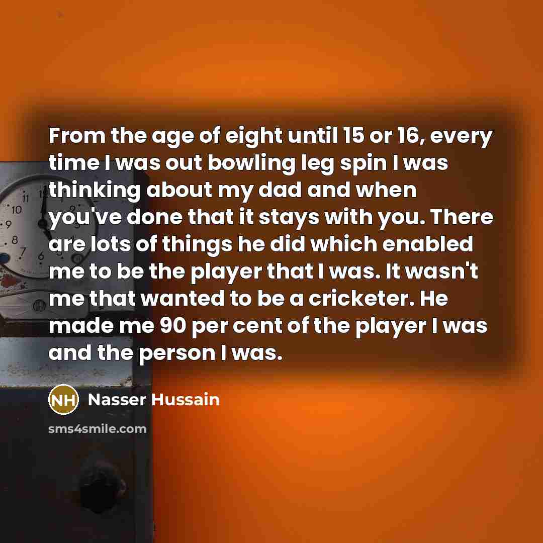 “From the age of eight until 15 or 16, every…” quote by Nasser Hussain