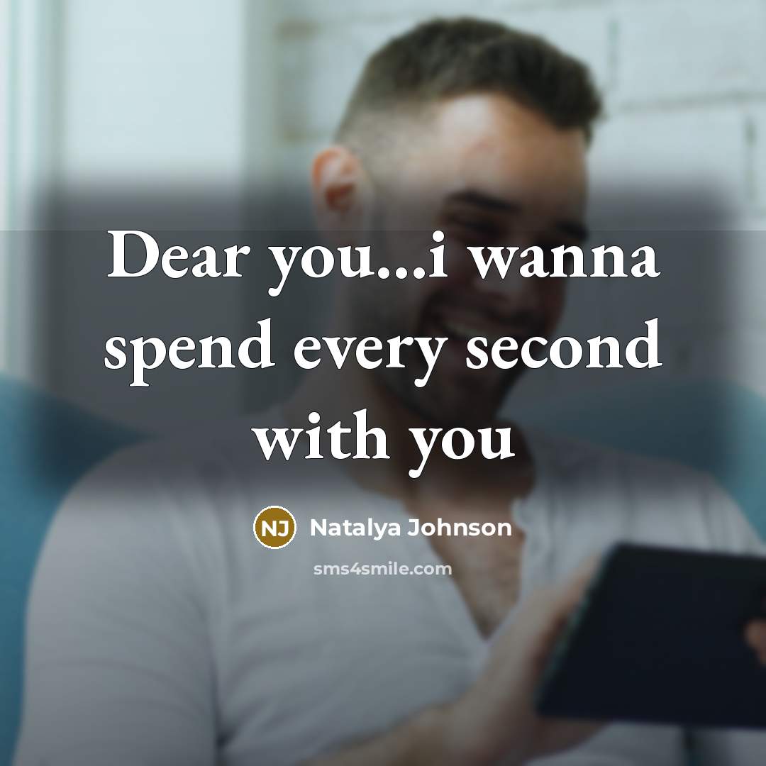 “Dear you....i wanna spend every second with you…” quote by Natalya Johnson