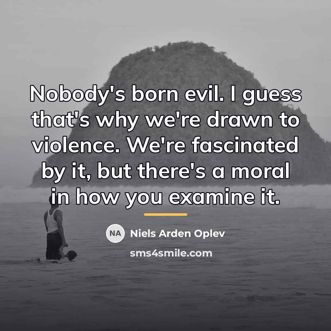 “Nobody's born evil. I guess that's why we're drawn to…” quote by Niels Arden Oplev