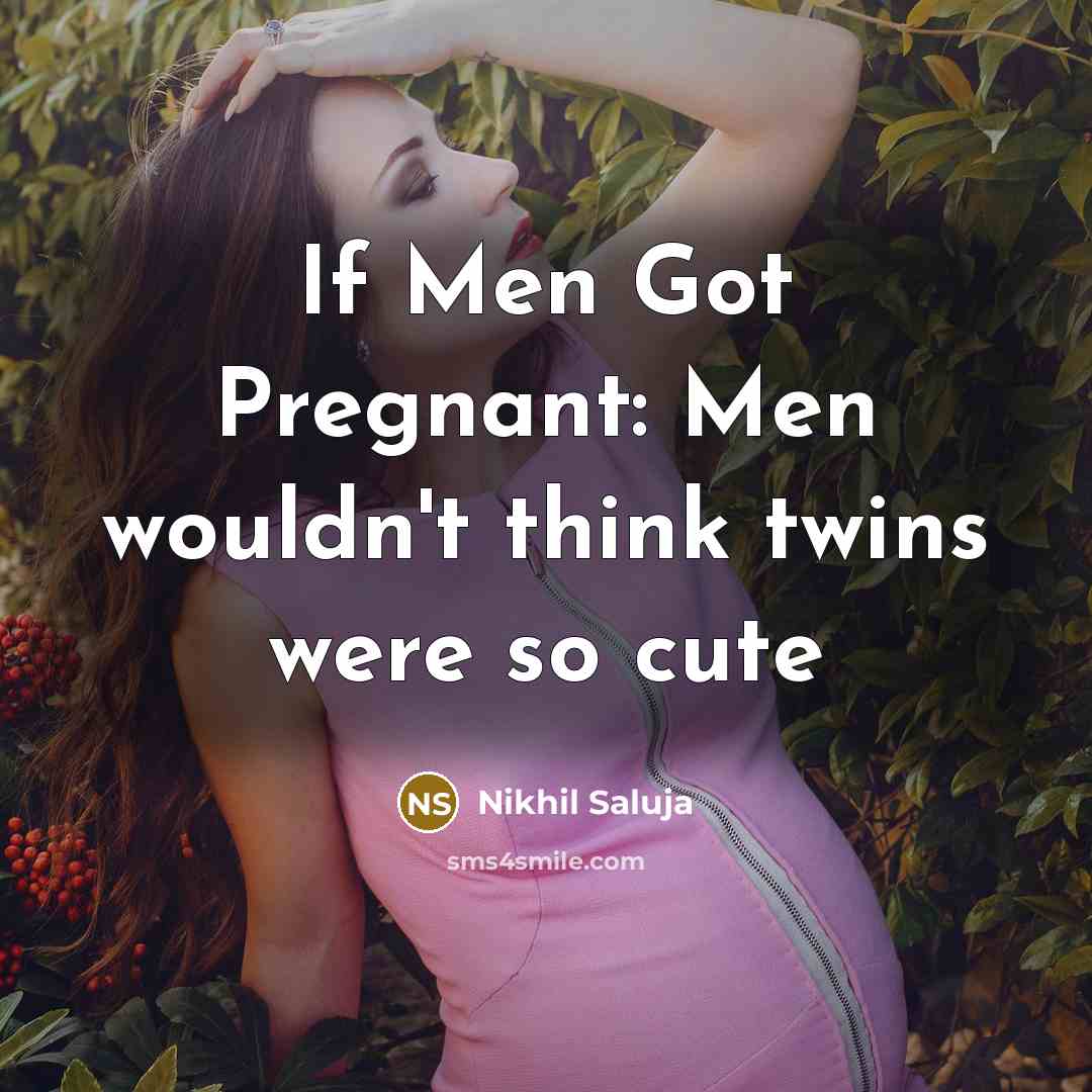 “If Men Got Pregnant: Men wouldn't think twins were so…” quote by Nikhil Saluja