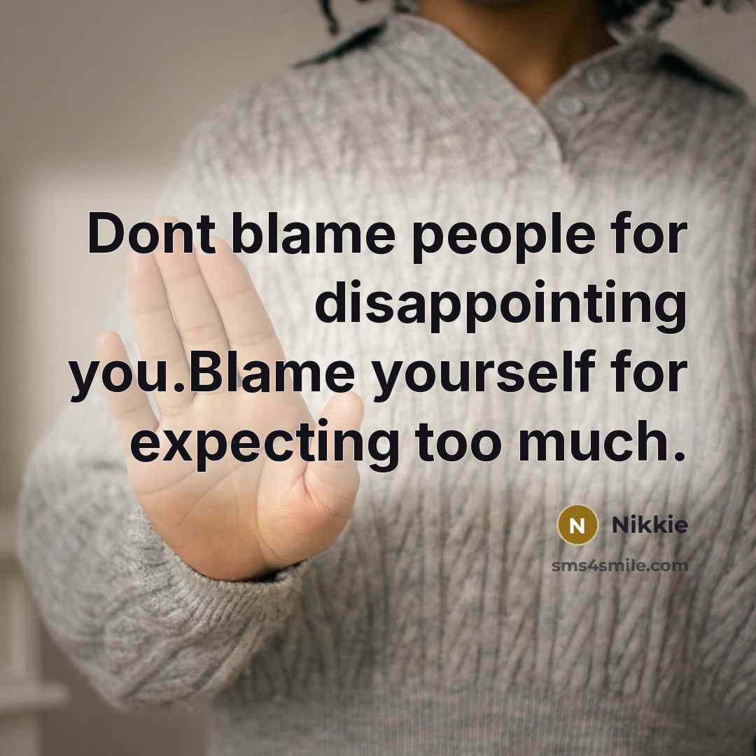 “Dont blame people for disappointing you.Blame yourself for expecting too…” quote by Nikkie