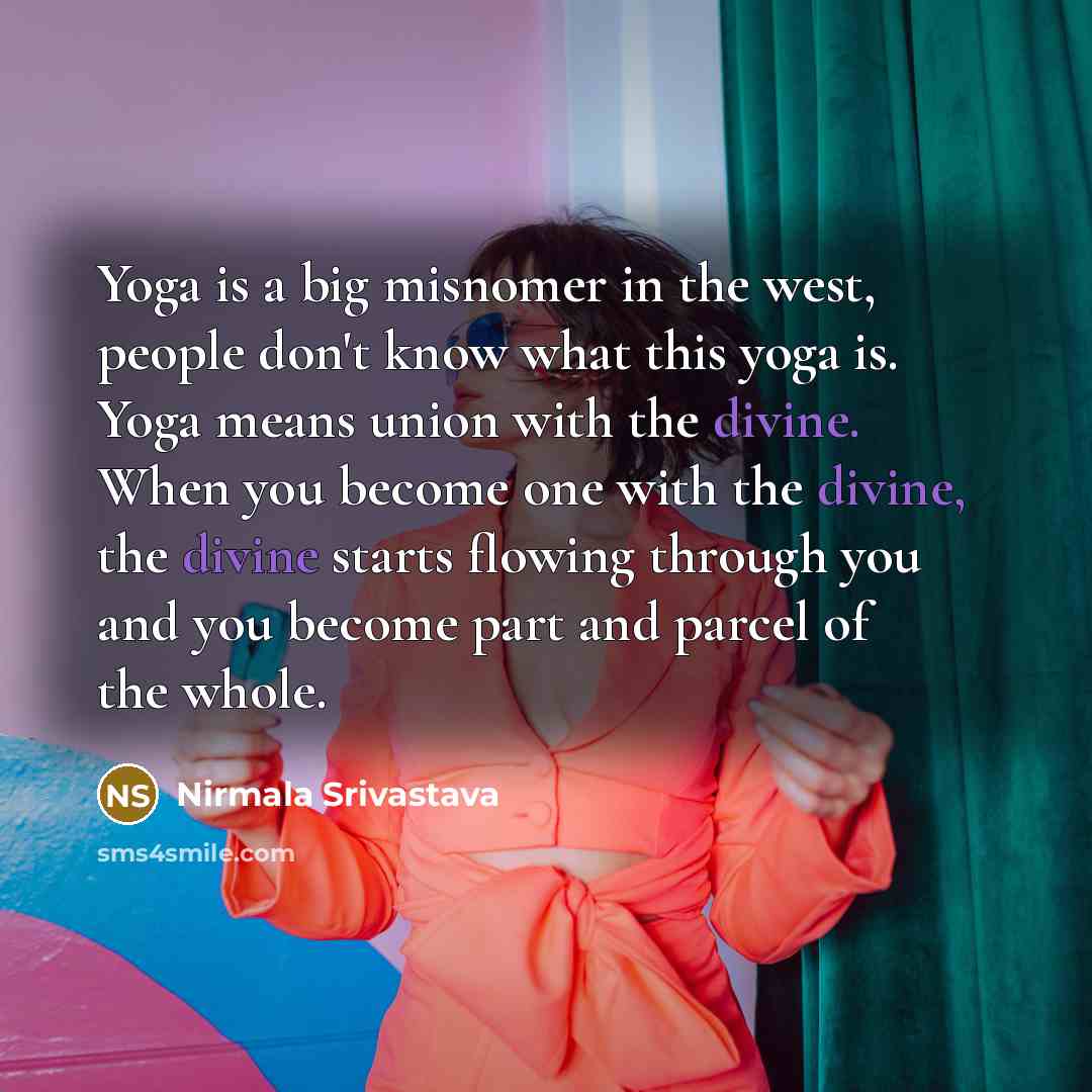“Yoga is a big misnomer in the west, people don't…” quote by Nirmala Srivastava