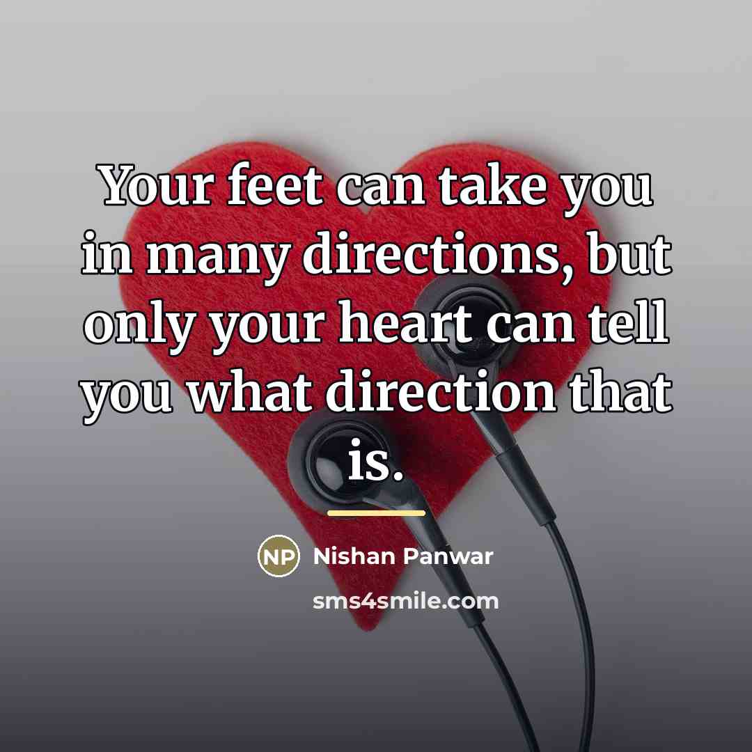 “Your feet can take you in many directions, but only…” quote by Nishan Panwar