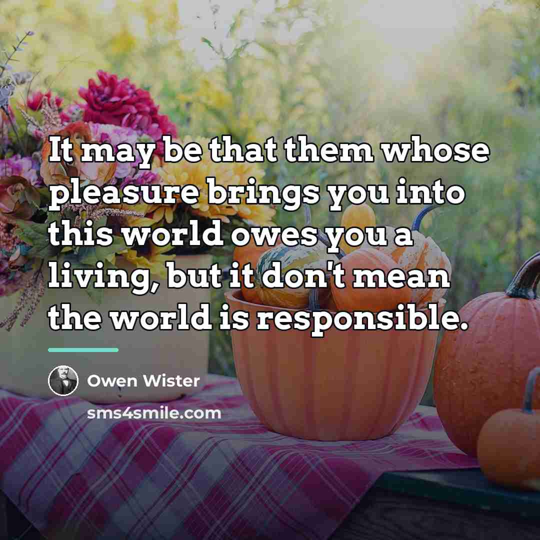 “It may be that them whose pleasure brings you into…” quote by Owen Wister