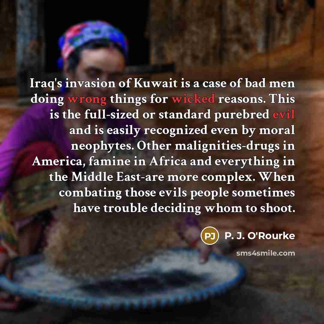“Iraq's invasion of Kuwait is a case of bad men…” quote by P. J. O'Rourke