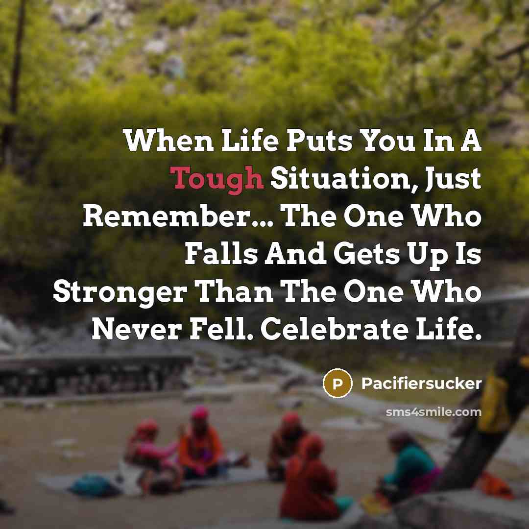 “When Life Puts You In A Tough Situation, Just Remember...…” quote by Pacifiersucker