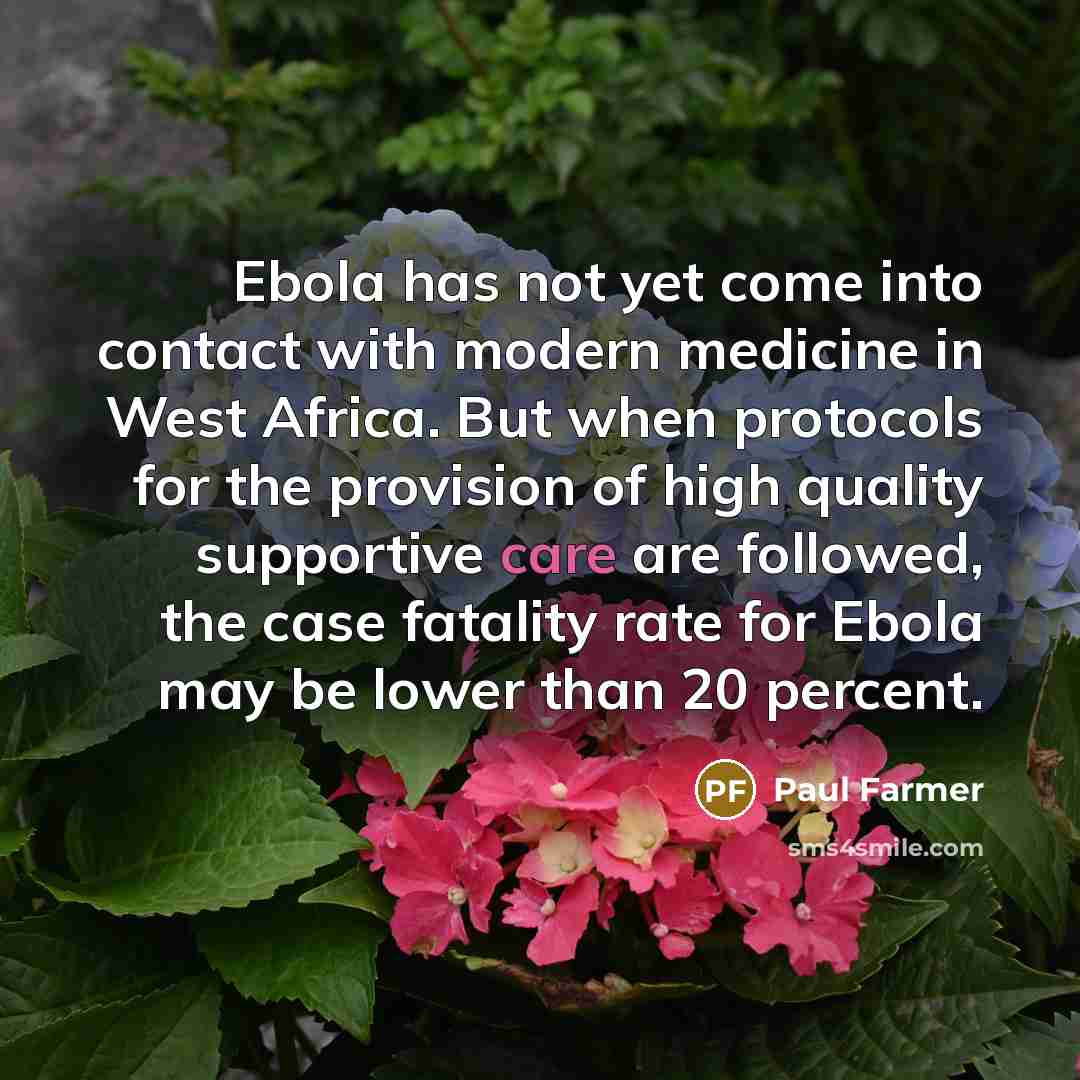 “Ebola has not yet come into contact with modern medicine…” quote by Paul Farmer