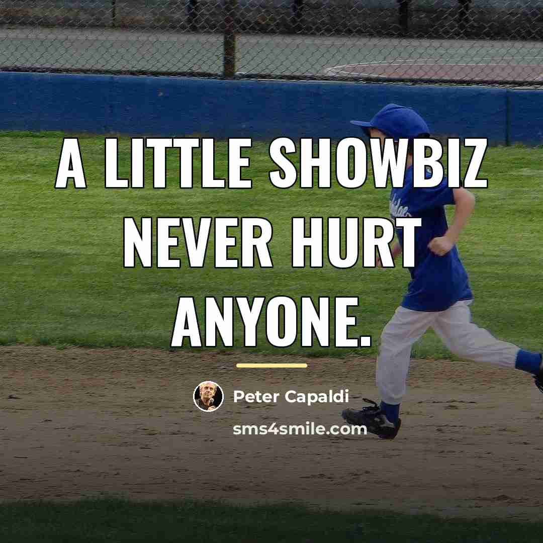 “A little showbiz never hurt anyone.…” quote by Peter Capaldi