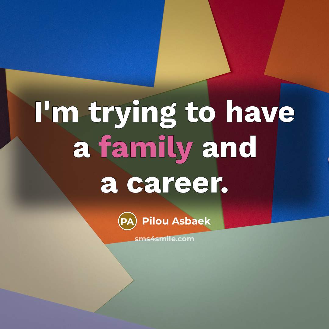 “I'm trying to have a family and a career.…” quote by Pilou Asbaek