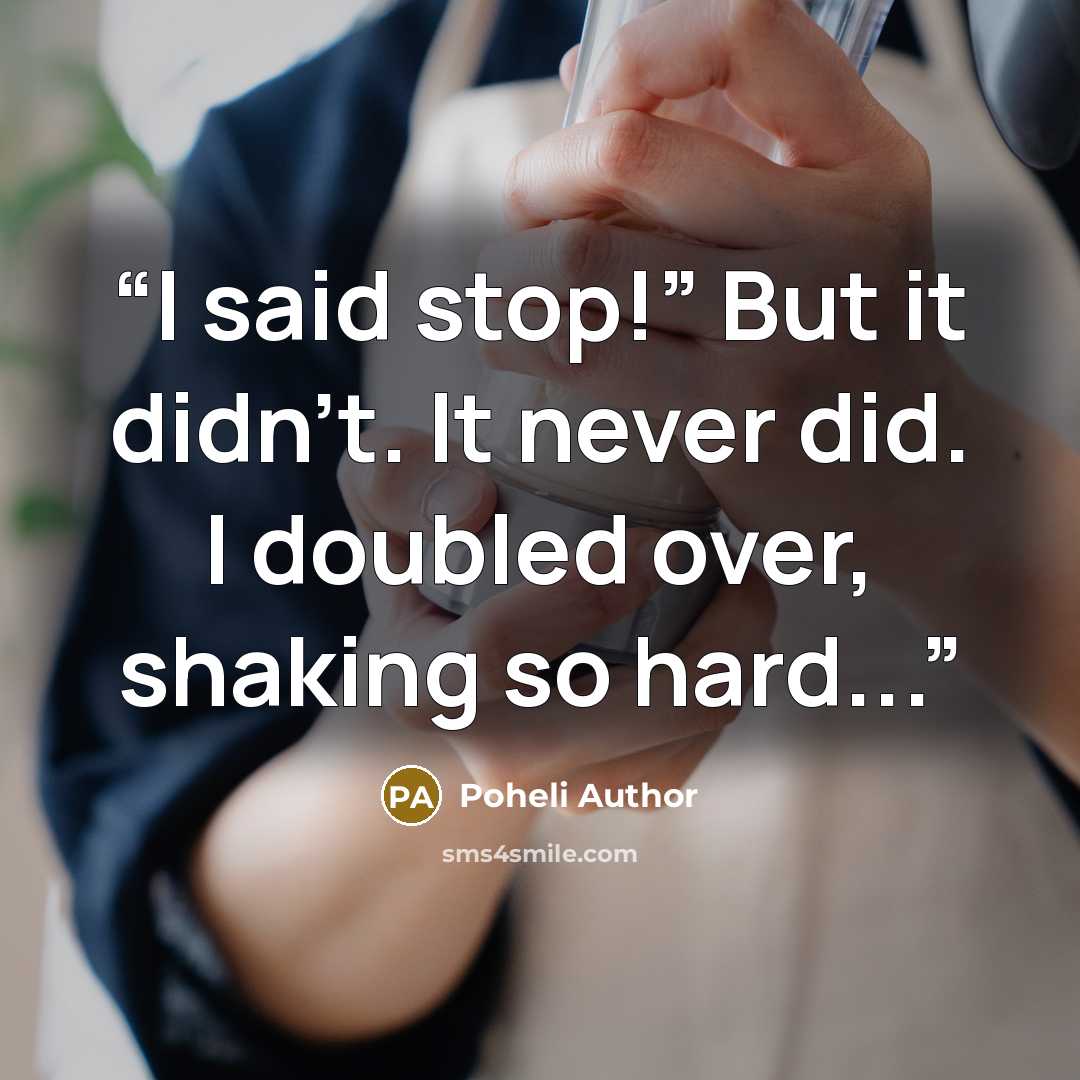 “I said stop!” But it didn’t. It never did. I doubled over, shaking so hard...” quote by Poheli Author