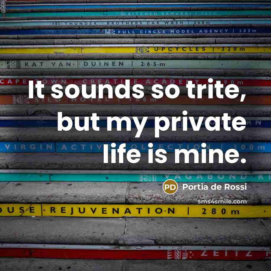 “It sounds so trite, but my private life is mine.…” quote by Portia de Rossi